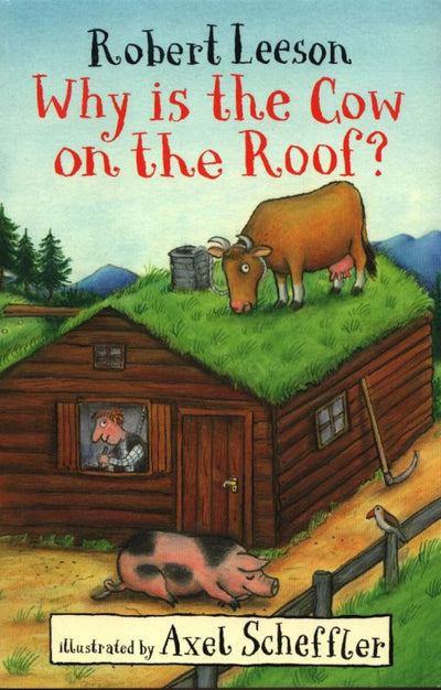 Why Is the Cow on the Roof? - 9781406380538 - Robert Leeson Robert; Axel Scheffler Axel - Walker Books - The Little Lost Bookshop