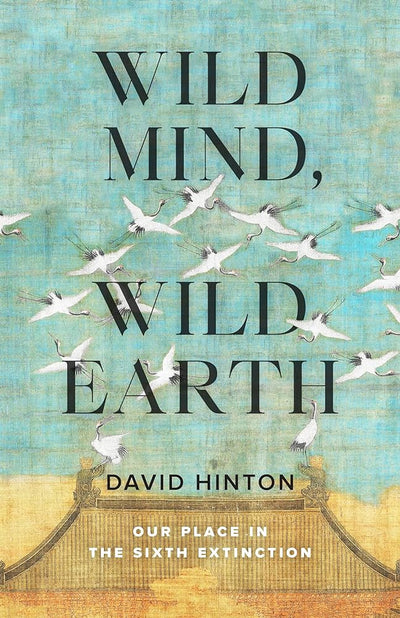 Wild Mind, Wild Earth: Our Place in the Sixth Extinction - 9781645471479 - David Hinton - Shambhala - The Little Lost Bookshop