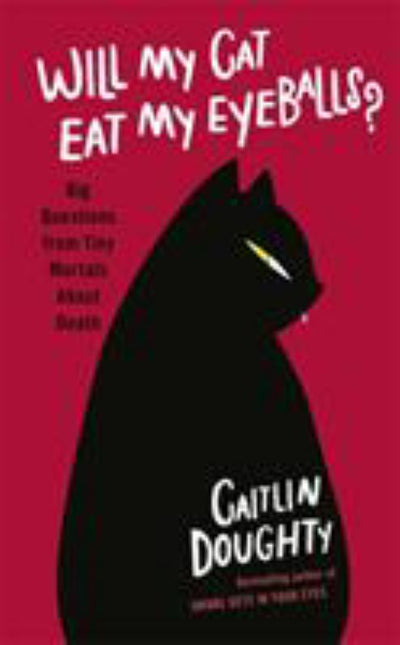 Will My Cat Eat My Eyeballs? Big Questions from Tiny Mortals about Death - 9781474613408 - Orion Publishing Co - The Little Lost Bookshop