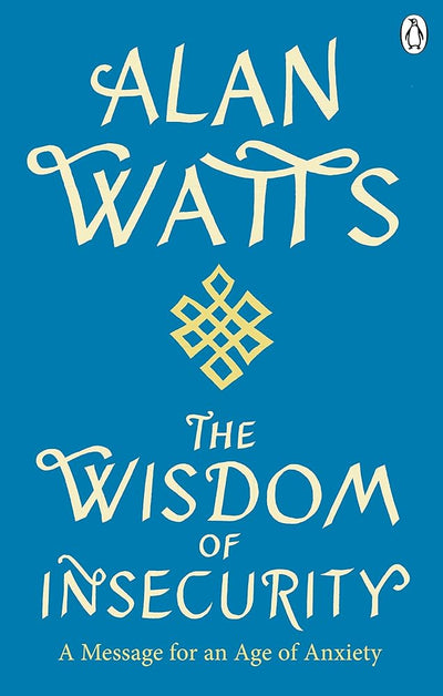 Wisdom Of Insecurity: A Message for an Age of Anxiety - 9781846047015 - Alan W Watts - Rider - The Little Lost Bookshop