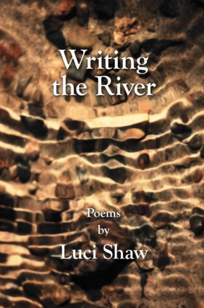 Writing the River - 9781573830973 - Luci Shaw - Regent College Publishing - The Little Lost Bookshop
