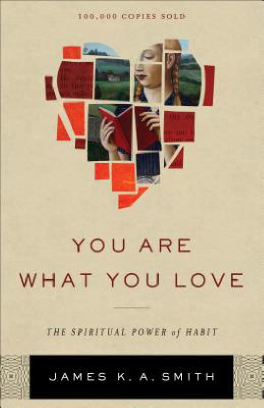 You Are What You Love: The Spiritual Power of Habit - 9781587433801 - James K. A. Smith - Brazos Press - The Little Lost Bookshop