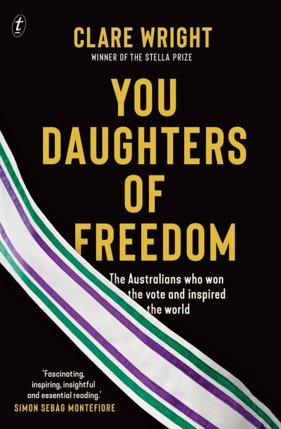 You Daughters of Freedom: The Australians Who Won the Vote and Inspired the World - 9781922268181 - Text Publishing Company - The Little Lost Bookshop