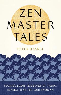 Zen Master Tales Stories from the Lives of Taigu, Sengai, Hakuin, and Ryokan - 9781611809602 - Peter Haskell - Shambhala Publications - The Little Lost Bookshop